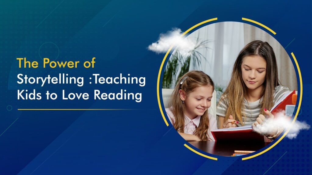 The Power of Storytelling Teaching Kids to Love Reading